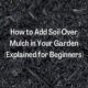 How to Add Soil Over Mulch in Your Garden